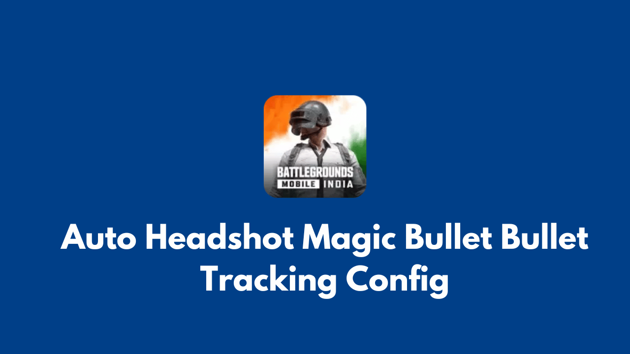 Auto Headshot Magic Bullet Bullet Tracking Config For BGMI 2.9 & Pubg 3.0